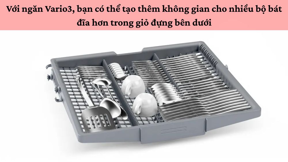 Ngăn Vario3 tạo không gian rửa thêm cho máy rửa chén Bosch SMS4EVI04E