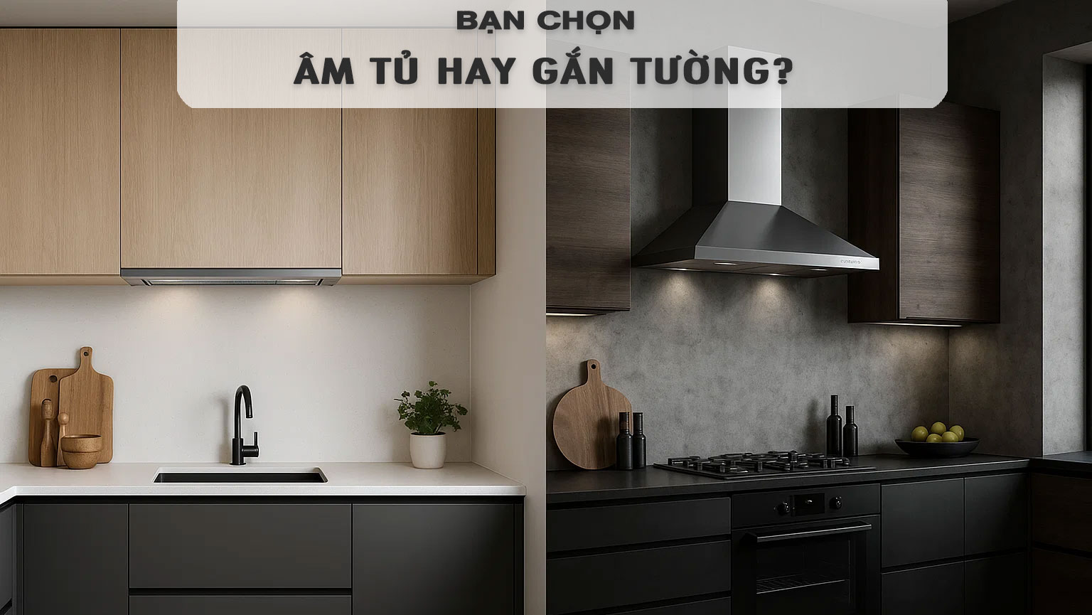 Có nên dùng máy hút mùi âm tủ hay máy gắn tường?
